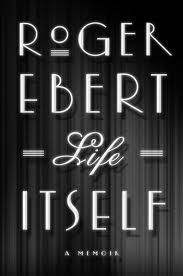 Robert Taylor Brewer reviews Roger Ebert's Memoir Life Itself